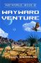 [Wayworld 02] • Wayward Venture